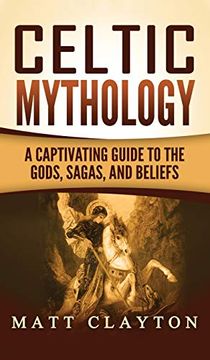 portada Celtic Mythology: A Captivating Guide to the Gods, Sagas and Beliefs (en Inglés)