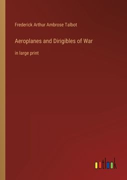 portada Aeroplanes and Dirigibles of War: in large print (in English)