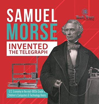 portada Samuel Morse Invented the Telegraph | U. Sa Economy in the Mid-1800S Grade 5 | Children'S Computers & Technology Books 
