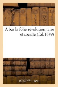 portada A Bas La Folie Revolutionnaire Et Sociale (Sciences Sociales) (French Edition)
