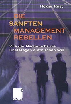 portada Die Sanften Managementrebellen: Wie Der Nachwuchs Die Chefetagen Aufmischen Will (en Alemán)