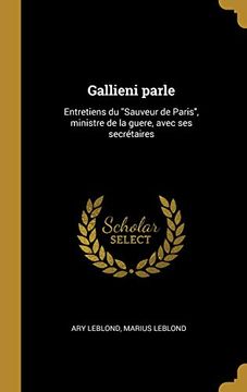 portada Gallieni Parle: Entretiens Du Sauveur de Paris, Ministre de la Guere, Avec Ses Secrétaires (en Francés)