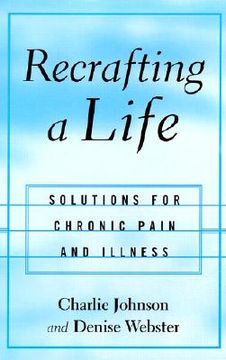 portada recrafting a life: solutions for chronic pain and illness (en Inglés)