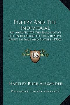 portada poetry and the individual: an analysis of the imaginative life in relation to the creative spirit in man and nature (1906) (in English)