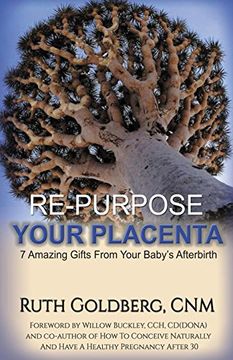 portada Repurpose Your Placenta: 7 Amazing Gifts From Your Baby’S Afterbirth (en Inglés)