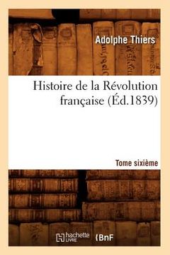 portada Histoire de la Révolution Française. Tome Sixième (Éd.1839)