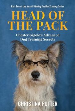 portada Head of the Pack: Chester Gigolo's Advanced Dog Training Secrets