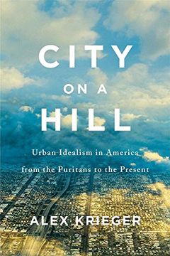 portada City on a Hill: Urban Idealism in America From the Puritans to the Present (in English)