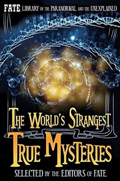 portada The World’S Strangest True Mysteries: Fate's Library of the Paranormal and the Unknown (The Best of Fate Magazine) (en Inglés)