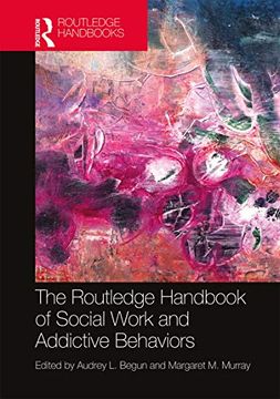 portada The Routledge Handbook of Social Work and Addictive Behaviors (Routledge International Handbooks) (in English)