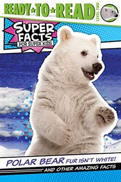 portada Polar Bear fur Isn'T White! And Other Amazing Facts: And Other Amazing Facts (Ready-To-Read Level 2) (Super Facts for Super Kids: Ready to Read, Level 2) (en Inglés)
