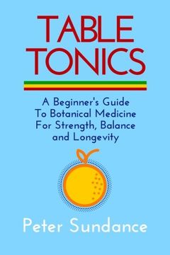 portada Table Tonics: A Beginner's Guide To Botanical Medicine For Strength, Balance and Longevity