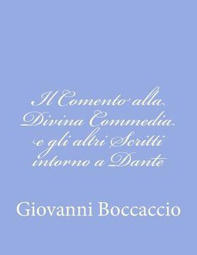 portada Il Comento alla Divina Commedia e gli altri Scritti intorno a Dante (en Italiano)