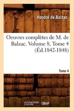 portada Oeuvres Complètes de M. de Balzac. Volume 8, Tome 4 (Éd.1842-1848) (en Francés)