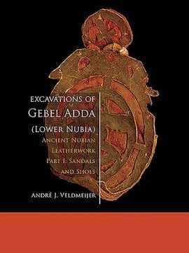Excavations of Gebel Adda (Lower Nubia): Ancient Nubian Leatherwork. Part I: Sandals and Shoes (en Inglés)