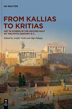 portada From Kallias to Kritias: Art in Athens in the Second Half of the Fifth Century B. Ce (en Inglés)
