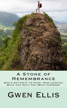 portada A Stone of Remembrance: God's Antidote to Fear--How Looking Back Can Help You Move Forward (en Inglés)