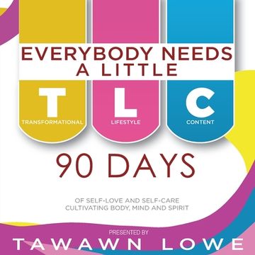 portada Everybody Needs A Little TLC 90 Days of Cultivating Body, Mind, and Spirit (en Inglés)