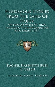 portada household stories from the land of hofer: or popular myths of tirol, including the rose garden of king lareyn (1871) (in English)
