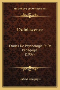 portada L'Adolescence: Etudes De Psychologie Et De Pedagogie (1909)