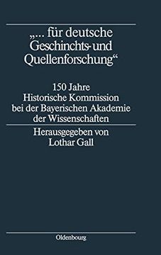 portada Für Deutsche Geschichts- und Quellenforschung: 150 Jahre Historische Kommission bei der Bayerischen Akademie der Wissenschaften (en Alemán)