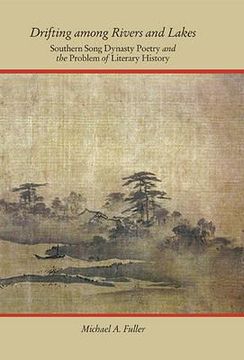 portada drifting among rivers and lakes: southern song dynasty poetry and the problem of literary history (en Inglés)