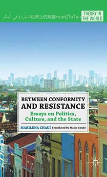 portada Between Conformity and Resistance: Essays on Politics, Culture, and the State (Theory in the World) (en Inglés)