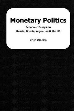 portada Monetary Politics: Economic Essays on Russia, Bosnia, Argentina & the US (in English)