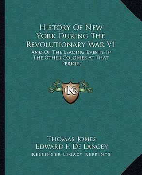 portada history of new york during the revolutionary war v1: and of the leading events in the other colonies at that period (en Inglés)