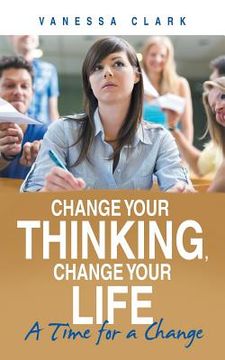 portada Change Your Thinking, Change Your Life: A Time for a Change (en Inglés)