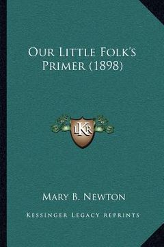 portada our little folk's primer (1898) (in English)