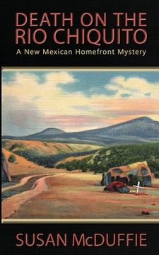 portada Death on the Rio Chiquito, A New Mexico Homefront Mystery (en Inglés)