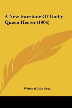 portada a new interlude of godly queen hester (1904) (en Inglés)