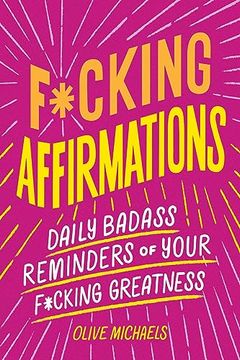 portada F*Cking Affirmations: Daily Badass Reminders of Your F*Cking Greatness (en Inglés)