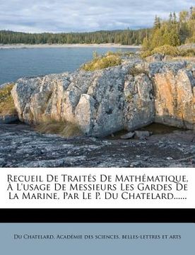 portada Recueil de Traités de Mathématique, À l'Usage de Messieurs Les Gardes de la Marine, Par Le P. Du Chatelard...... (in French)