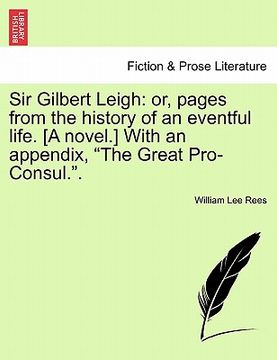 portada sir gilbert leigh: or, pages from the history of an eventful life. [a novel.] with an appendix, "the great pro-consul.." (en Inglés)