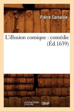 portada L'Illusion Comique: Comédie (Éd.1639) (en Francés)