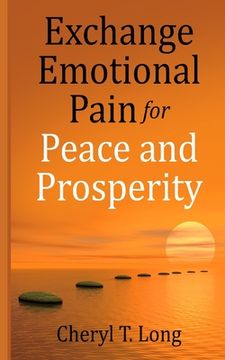 portada Exchange Emotional Pain for Peace and Prosperity (en Inglés)