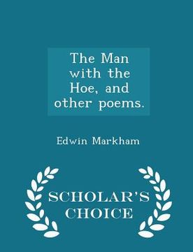 portada The Man with the Hoe, and Other Poems. - Scholar's Choice Edition (en Inglés)