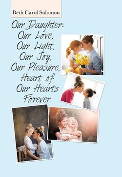 portada Our Daughter: Our Love, Our Light, Our Joy, Our Pleasure, Heart of Our Hearts Forever (en Inglés)