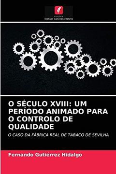 portada O Século Xviii: Um Período Animado Para o Controlo de Qualidade: O Caso da Fábrica Real de Tabaco de Sevilha (en Portugués)