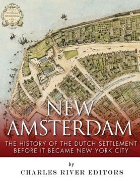 portada New Amsterdam: The History of the Dutch Settlement Before it Became new York City (en Inglés)