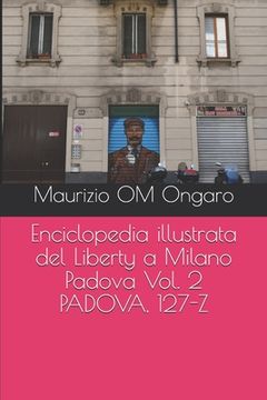 portada Enciclopedia illustrata del Liberty a Milano Padova Vol. 2 PADOVA, 127-Z (in Italian)