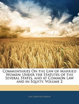 portada commentaries on the law of married women: under the statutes of the several states, and at common law and in equity, volume 2 (en Inglés)