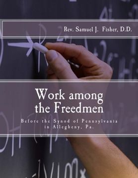 portada Work among the Freedmen: Address of Rev. Samuel J. Fisher (1902): Before the Synod of Pennsylvania in Allegheny, Pa.