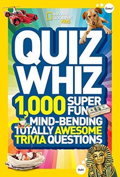 portada National Geographic Kids Quiz Whiz: 1,000 Super Fun, Mind-Bending, Totally Awesome Trivia Questions 