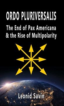 portada Ordo Pluriversalis: The End of Pax Americana and the Rise of Multipolarity (en Inglés)