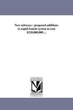 portada new subways: proposed additions to rapid transit system to cost $218,000,000 ... (in English)