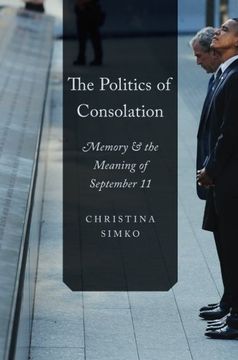 portada The Politics of Consolation: Memory and the Meaning of September 11 (en Inglés)