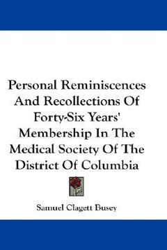 portada personal reminiscences and recollections of forty-six years' membership in the medical society of the district of columbia (en Inglés)